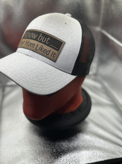 I Know but…. Your mom liked it Trucker Style Hats