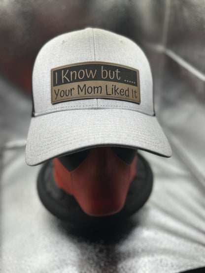 I Know but…. Your mom liked it Trucker Style Hats